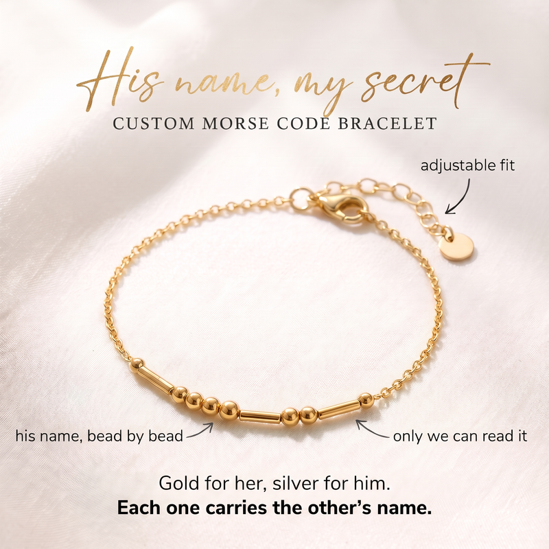 Gold Morse code bracelet: His name, my secret. Gold for her, silver for him, each one carries the other's name