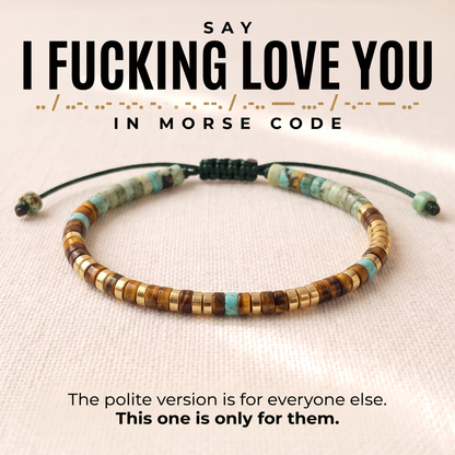 Say I fucking love you in Morse code, the tiger eye bracelet in full