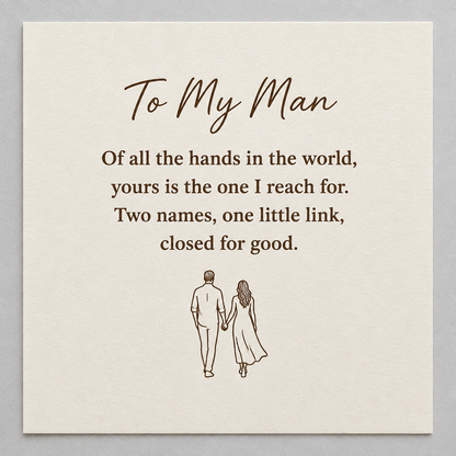 The To My Man card that comes with the bracelet: of all the hands in the world, yours is the one I reach for